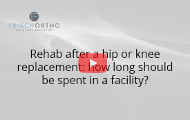 Rehab after a hip or knee replacement: how long should be spent in a facility?